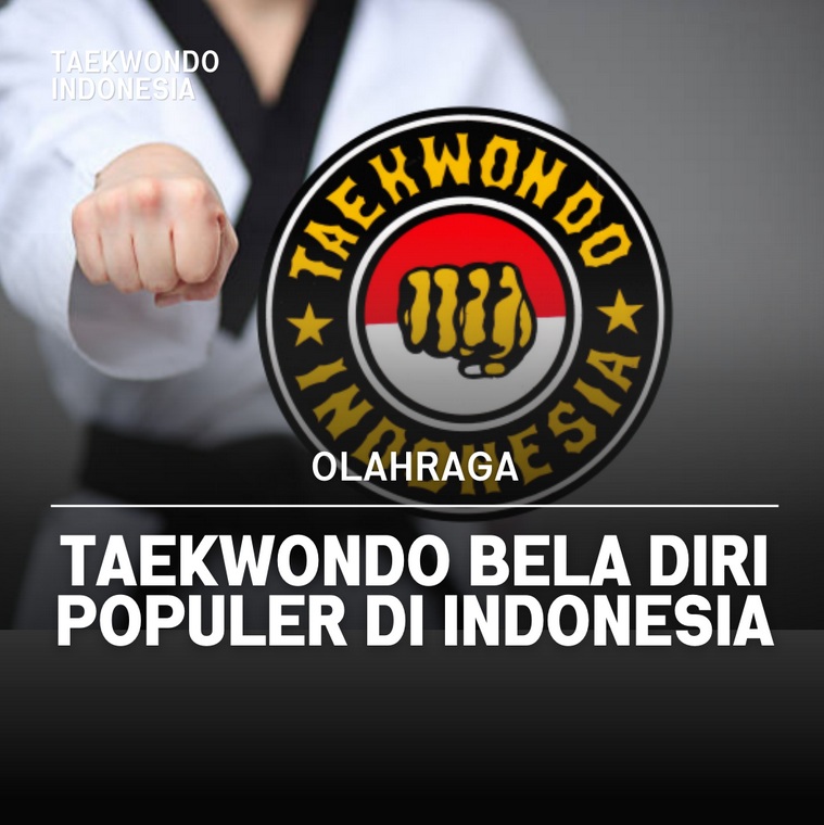 Taekwondo bela diri populer di Indonesia Taekwondo Indonesia Dojang HEAD HEART HOPE
